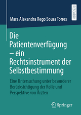 Die Patientenverf&uuml;gung &ndash; ein Rechtsinstrument der Selbstbestimmung - Mara Alexandra Rego Sousa Torres