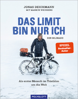 Das Limit bin nur ich &ndash; Der Bildband - Jonas Deichmann, Markus Weinberg