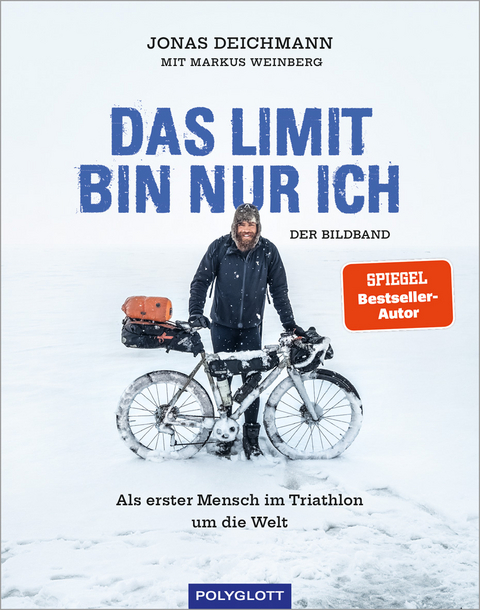 Das Limit bin nur ich &ndash; Der Bildband - Jonas Deichmann, Markus Weinberg