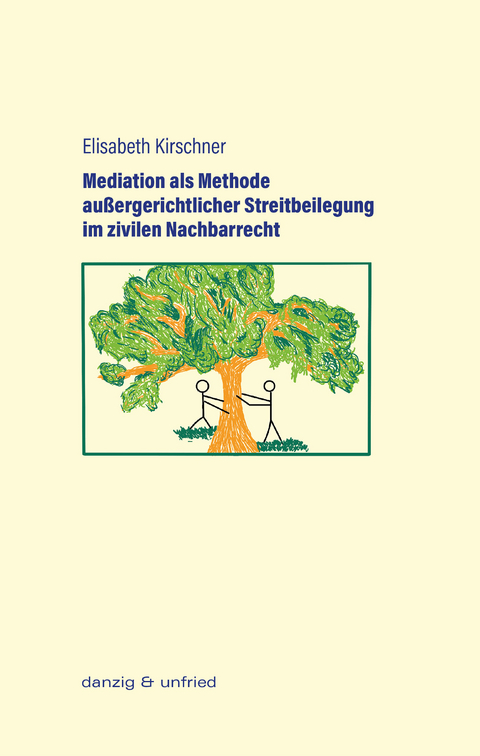 Mediation als Methode au&szlig;ergerichtlicher Streitbeilegung im zivilen Nachbarrecht - Elisabeth Kirschner