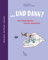 ... und dann? Wie Kinderbücher Gestalt annehmen - Michael Wrede, Annabelle von Sperber