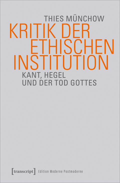 Kritik der ethischen Institution - Thies M&uuml;nchow