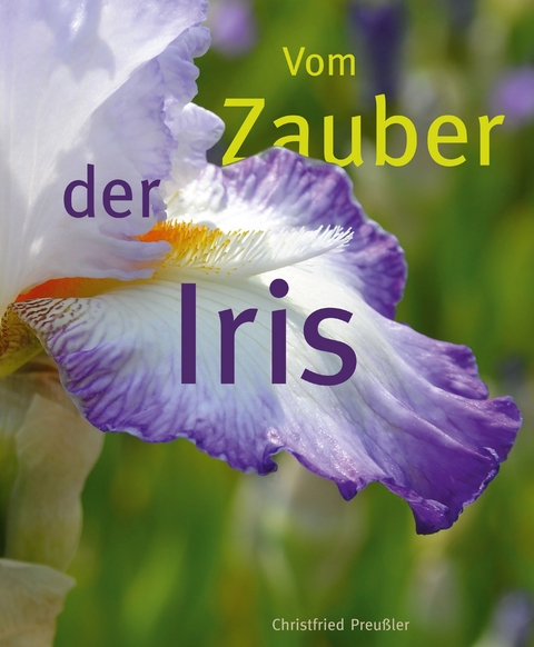 Vom Zauber der Iris - Christfried Preu&szlig;ler