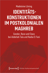Identit&auml;tskonstruktionen im postkolonialen Maghreb - Madeleine L&ouml;ning