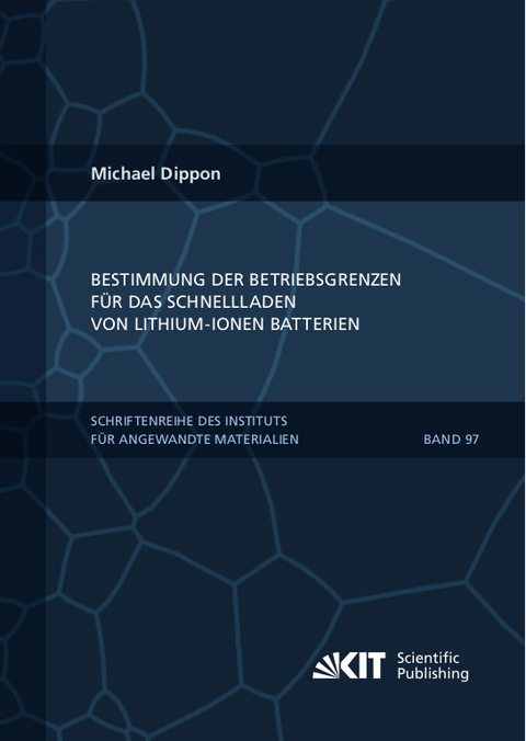 Bestimmung der Betriebsgrenzen f&uuml;r das Schnellladen von Lithium-Ionen Batterien - Michael Dippon