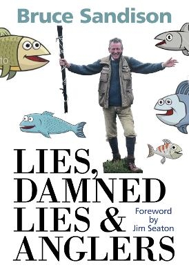 Lies, Damned Lies and Anglers - Bruce Sandison, Jim Seaton