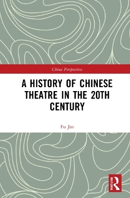 A History of Chinese Theatre in the 20th Century - Fu Jin