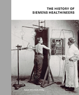 The History of Siemens Healthineers - Stefan Dirnberger, Katharina Schroll-Bakes, Manuel Schusser, Ingo Zenger