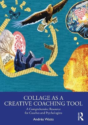 Collage as a Creative Coaching Tool - Andr&eacute;a Watts