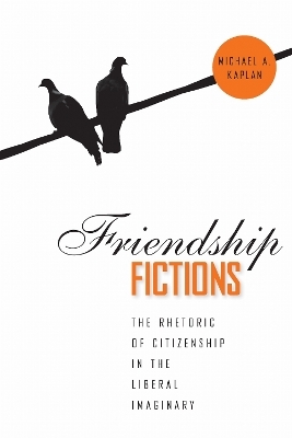 Friendship Fictions - Michael A. Kaplan