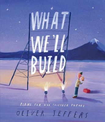 What We&rsquo;ll Build - Oliver Jeffers