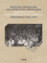 Zwischen G&auml;ngelung und ertrotzten Freir&auml;umen &ndash; Lieder und Texte von Studenten f&uuml;r Studenten &ndash; Greifswald 1963&ndash;1970 - 