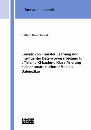 Einsatz von Transfer Learning und intelligenter Datenvorverarbeitung für effiziente KI-basierte Klassifizierung kleiner unstrukturierter Medien-Datensätze