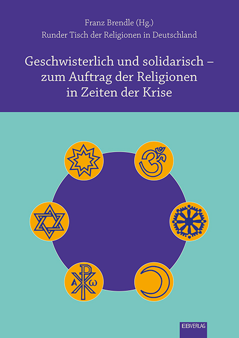 Geschwisterlich und solidarisch &ndash; zum Auftrag der Religionen in Zeiten der Krise - 