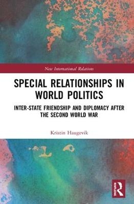 Special Relationships in World Politics - Kristin Haugevik