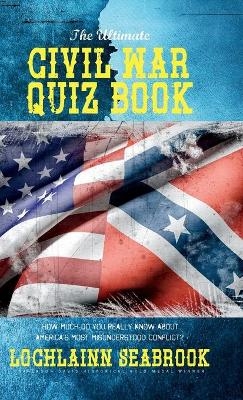 The Ultimate Civil War Quiz Book - Lochlainn Seabrook