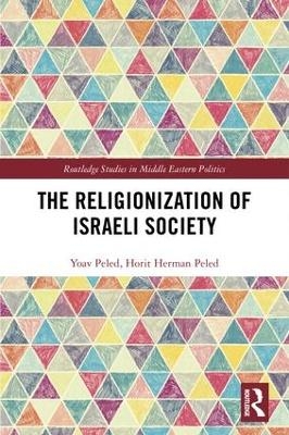 The Religionization of Israeli Society - Yoav Peled, Horit Herman Peled