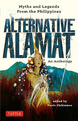 Alternative Alamat: An Anthology - Paolo Chikiamco