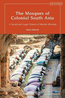 The Mosques of Colonial South Asia - Sana Haroon
