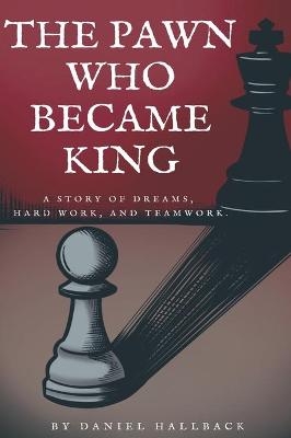 The Pawn Who Became King - Daniel Hallback