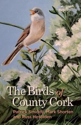 The Birds of County Cork - Patrick Smiddy, Mark Shorten, Russ Heselden
