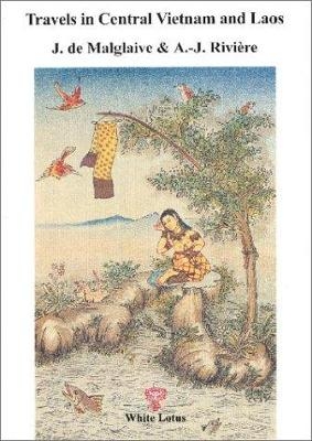 Travels in Central Vietnam and Laos - J. Malglaive, A.J. Riviere