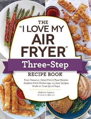 The "I Love My Air Fryer" Three-Step Recipe Book - Michelle Fagone