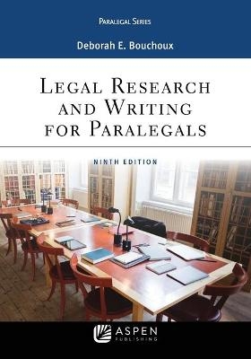 Legal Research and Writing for Paralegals - Deborah E Bouchoux
