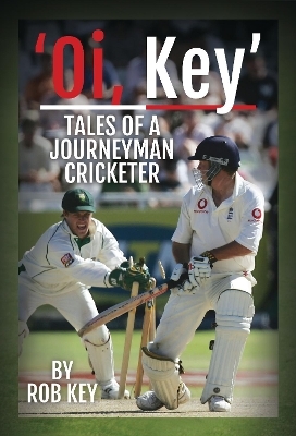 'Oi, Key' Tales of a Journeyman Cricketer - Rob Key
