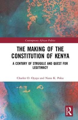 The Making of the Constitution of Kenya - Charles O. Oyaya, Nana Poku