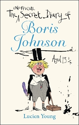 The Secret Diary of Boris Johnson Aged 13&frac14; - Lucien Young