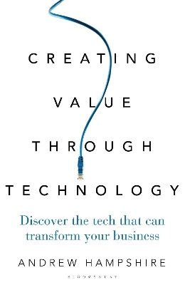 Creating Value Through Technology - Andrew Hampshire