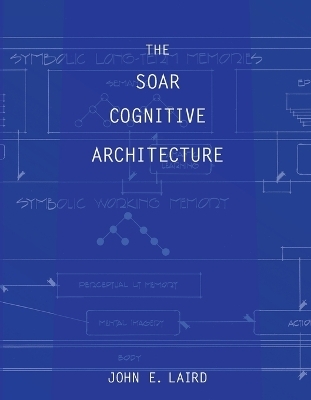 The Soar Cognitive Architecture - John E. Laird