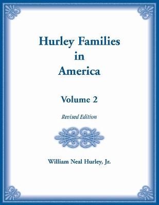 Hurley Families in America, Volume Two, Revised Edition - William N Hurley