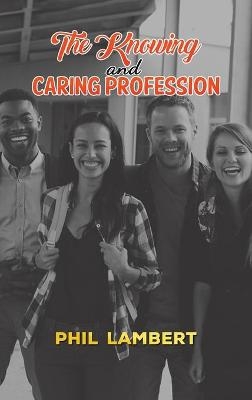 The Knowing and Caring Profession - Phil Lambert