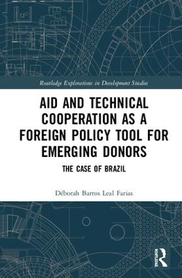 Aid and Technical Cooperation as a Foreign Policy Tool for Emerging Donors - D&eacute;borah Barros Leal Farias