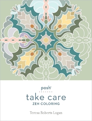 Posh Take Care: Zen Coloring - Teresa Roberts Logan