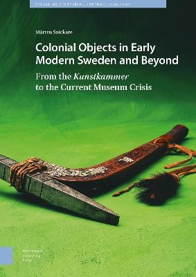 Colonial Objects in Early Modern Sweden and Beyond - M&aring;rten Snickare