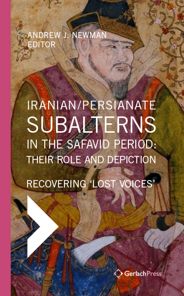Iranian / Persianate Subalterns in the Safavid Period: Their Role and Depiction - 