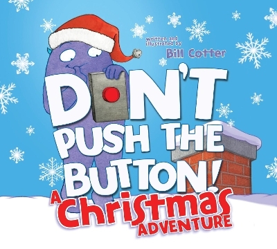 Don't Push the Button! A Christmas Adventure - Bill Cotter
