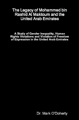 The Legacy of Mohammed bin Rashid Al Maktoum and the United Arab Emirates - A Study of Gender Inequality, Human Rights Violations and Violation of Freedom of Expression in the United Arab Emirates