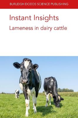 Instant Insights: Lameness in Dairy Cattle - Dr Zoe E. Barker, Dr Nick J. Bell, Dr Jonathan R. Amory, Professor Edward A. Codling, Dr Christa Egger-Danner