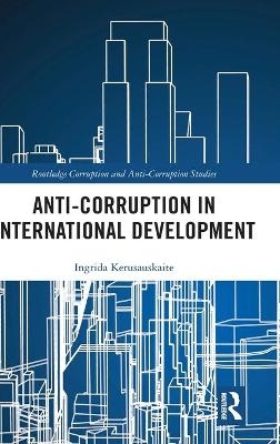 Anti-Corruption in International Development - Ingrida Kerusauskaite
