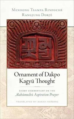 Ornament of Dakpo Kagy&uuml; Thought - Rangjung Dorj&eacute;, Tsampa Rinpoch&eacute; Mendong