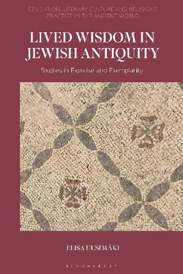 Lived Wisdom in Jewish Antiquity - Elisa Uusim&auml;ki