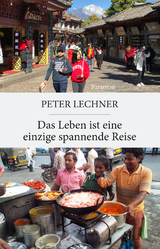Das Leben ist eine einzige spannende Reise - Peter Lechner