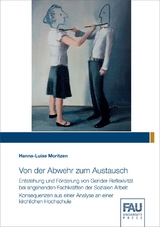 Von der Abwehr zum Austausch - Entstehung und F&ouml;rderung von Gender-Reflexivit&auml;t bei angehenden Fachkr&auml;ften der Sozialen Arbeit - Hanna Moritzen
