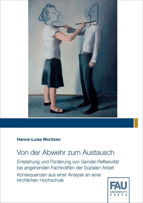 Von der Abwehr zum Austausch - Entstehung und F&ouml;rderung von Gender-Reflexivit&auml;t bei angehenden Fachkr&auml;ften der Sozialen Arbeit - Hanna Moritzen