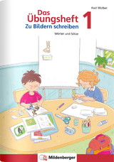 Das &Uuml;bungsheft &ndash; Zu Bildern schreiben 1 - Axel Wolber