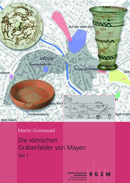 Die r&ouml;mischen Gr&auml;berfelder von Mayen - Martin Gr&uuml;newald